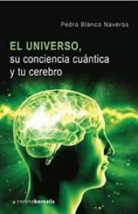  El universo: su conciencia cuántica y tu cerebro
